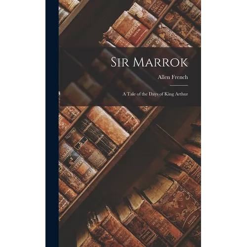 Sir Marrok: A Tale of the Days of King Arthur