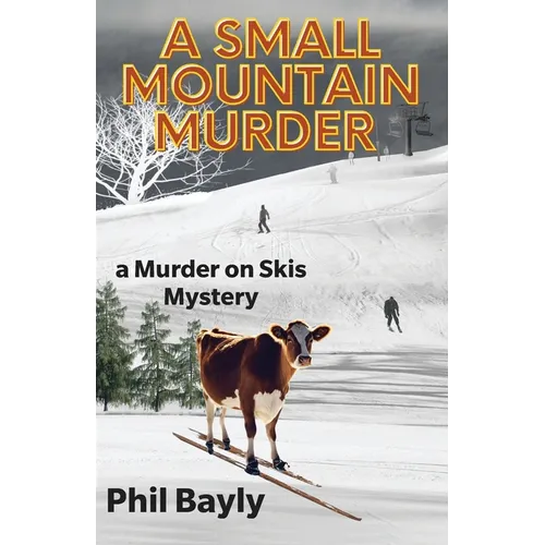 A Small Mountain Murder: A Murder On Skis Mystery