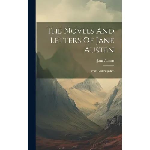 The Novels And Letters Of Jane Austen: Pride And Prejudice
