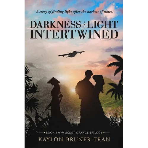 Darkness and Light Intertwined: Book 3 of the Agent Orange Trilogy