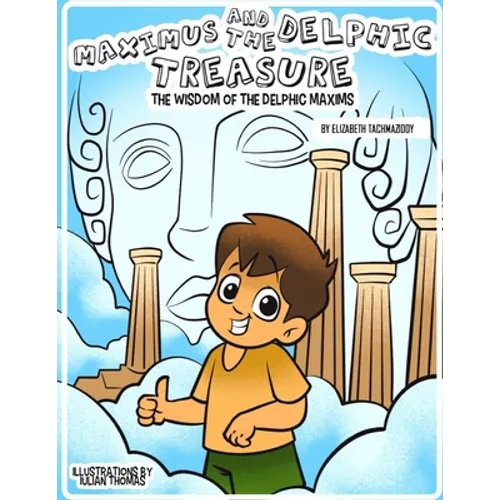 Maximus and the Delphic Treasure: The Wisdom of the Delphic Maxims