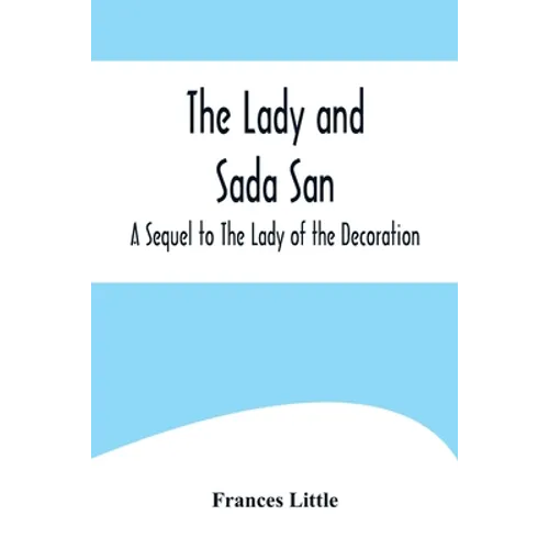 The Lady and Sada San; A Sequel to The Lady of the Decoration