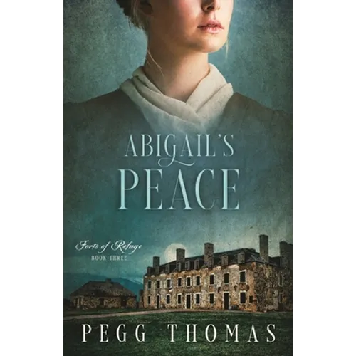 Abigail's Peace: Forts of Refuge - Book Three
