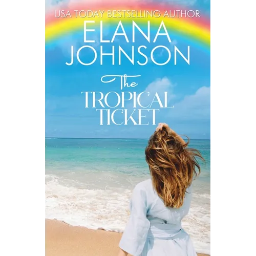 The Tropical Ticket: Sweet Romance & Women's Friendship Fiction