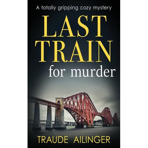 Last Train for Murder: A totally gripping cozy mystery