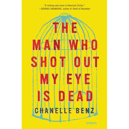 The Man Who Shot Out My Eye Is Dead: Stories