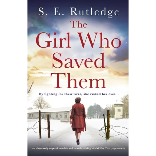 The Girl Who Saved Them: An absolutely unputdownable and heartbreaking World War Two page-turner