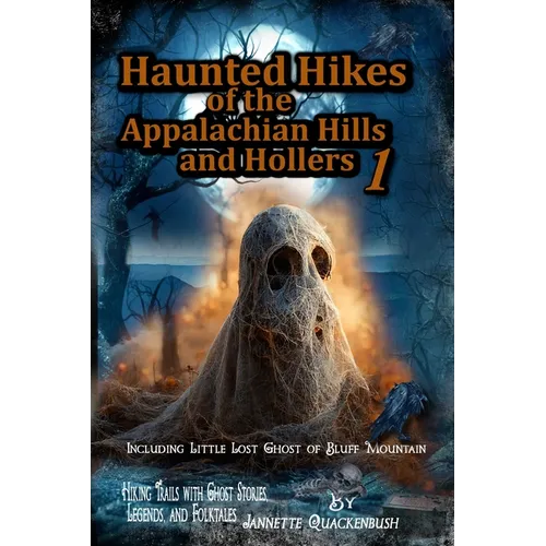 Haunted Hikes of the Appalachian Hills and Hollers