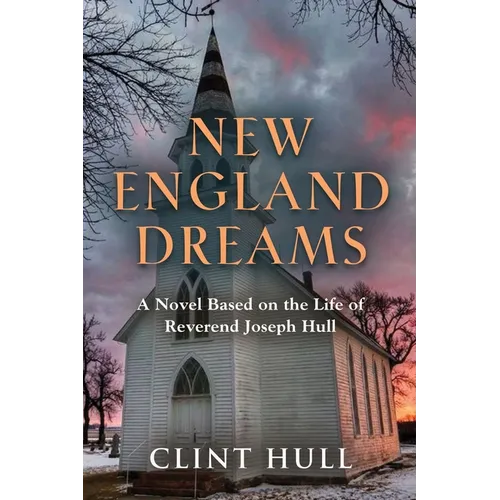 New England Dreams: A Novel Based on the Life of Reverend Joseph Hull