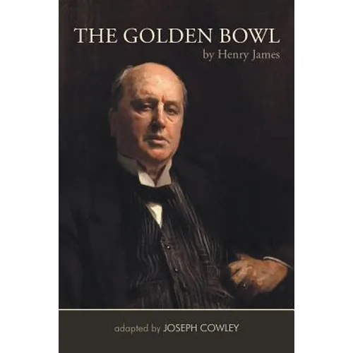 The Golden Bowl by Henry James: Adapted by Joseph Cowley