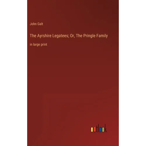The Ayrshire Legatees; Or, The Pringle Family: in large print