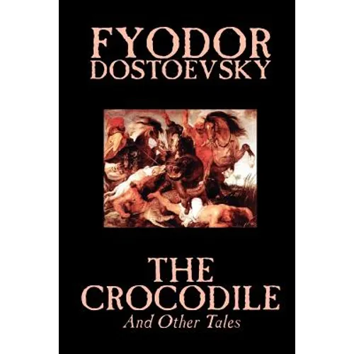 The Crocodile and Other Tales by Fyodor Mikhailovich Dostoevsky, Fiction, Literary