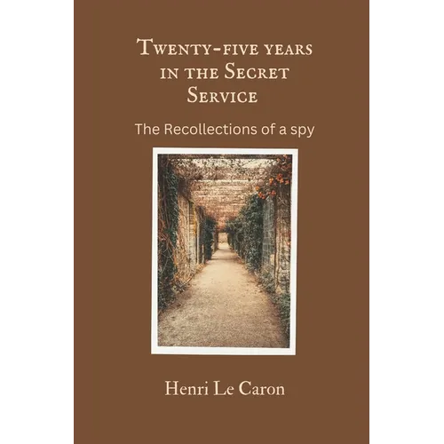Twenty-five years in the Secret Service: The recollections of a spy