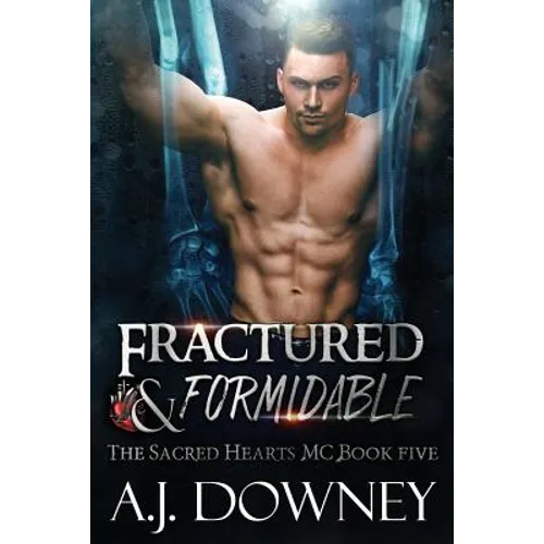 Fractured & Formidable: The Sacred Hearts MC Book 5