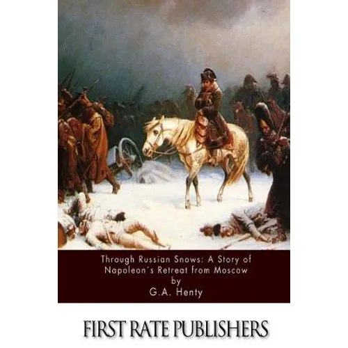 Through Russian Snows: A Story of Napoleon's Retreat from Moscow