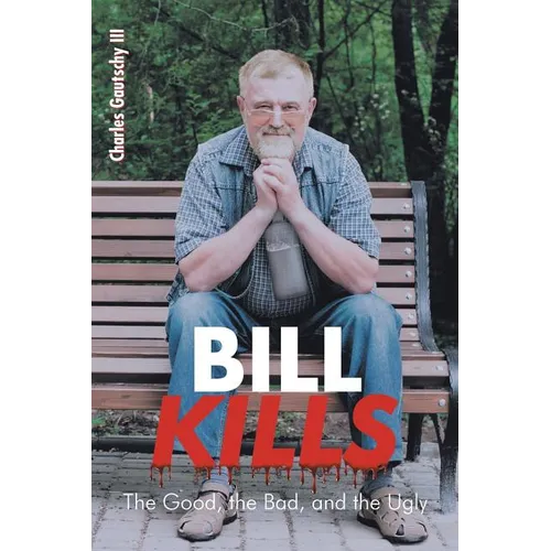 Bill Kills: The Good the Bad and the Ugly