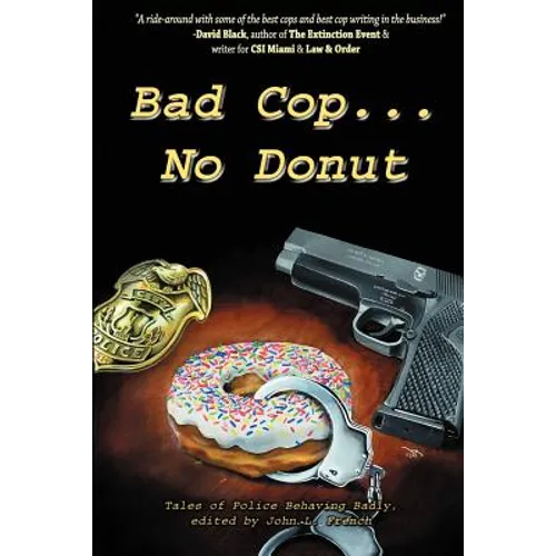 Bad Cop, No Donut: Tales of Police Behaving Badly