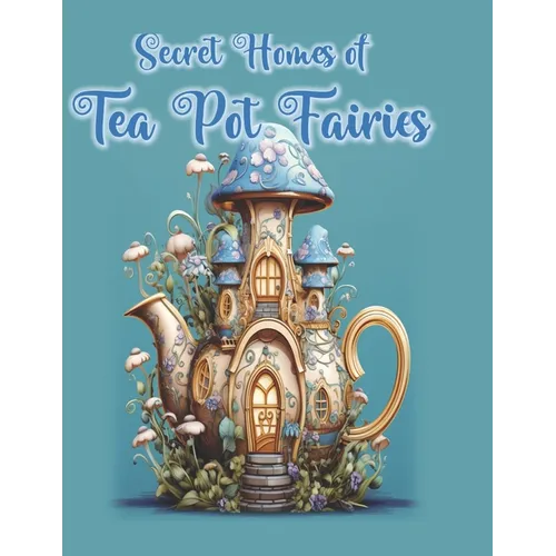 Secret Homes of Tea Pot Fairies