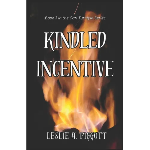 Kindled Incentive: Book 3 of The Cari Turnlyle Series