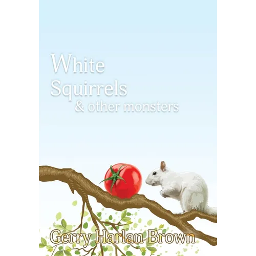 White Squirrels: & Other Monsters