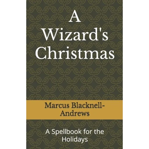 A Wizard's Christmas: A Spellbook for the Holidays