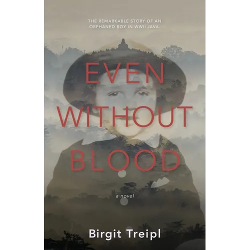 Even Without Blood: The remarkable story of an orphaned boy in WWII Java