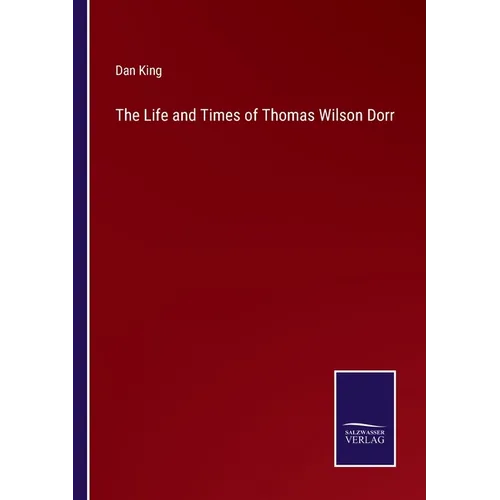 The Life and Times of Thomas Wilson Dorr