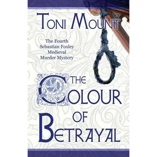 The Colour of Betrayal: A Sebastian Foxley Medieval Murder Mystery