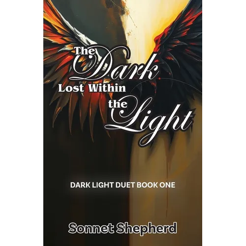 The Dark Lost Within the Light: Dark Light Duet Book One
