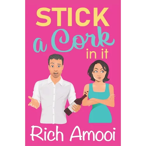 Stick a Cork in It: a Sweet Romantic Comedy