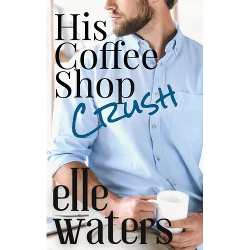His Coffee Shop Crush: A Small Town MM Romance