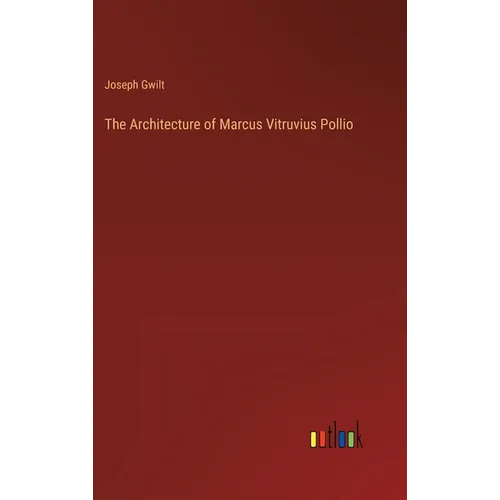 The Architecture of Marcus Vitruvius Pollio