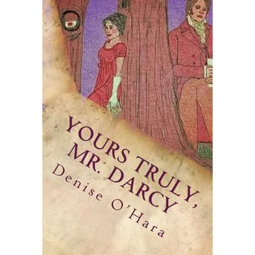 Yours Truly, Mr. Darcy: A Pride and Prejudice Variation