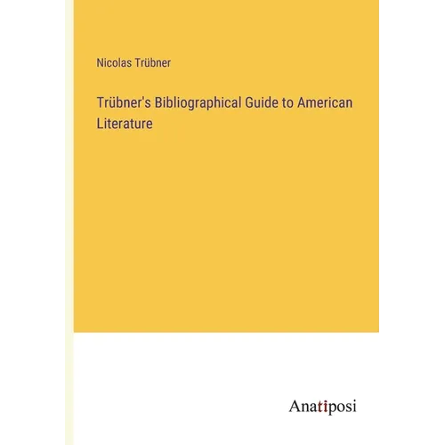 Trübner's Bibliographical Guide to American Literature
