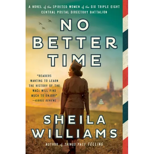 No Better Time: A Novel of the Spirited Women of the Six Triple Eight Central Postal Directory Battalion