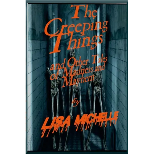 The Creeping Things: : And Other Tales of Madness & Mayhem