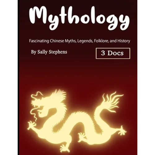 Mythology: Fascinating Chinese Myths, Legends, Folklore, and History