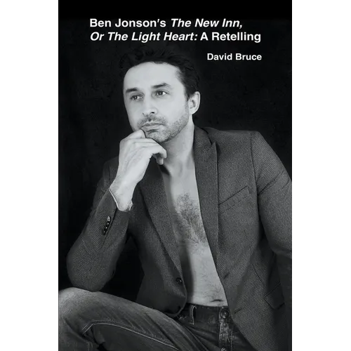 Ben Jonson's The New Inn, Or The Light Heart: A Retelling