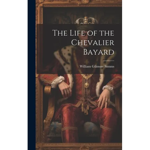 The Life of the Chevalier Bayard