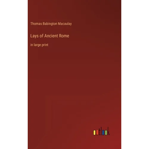 Lays of Ancient Rome: in large print