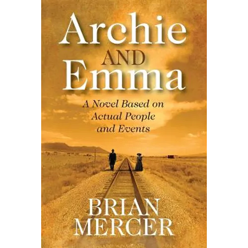 Archie and Emma: A Novel Based on Actual People and Events
