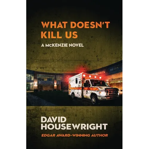 What Doesn't Kill Us: A McKenzie Novel