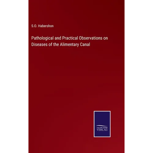 Pathological and Practical Observations on Diseases of the Alimentary Canal