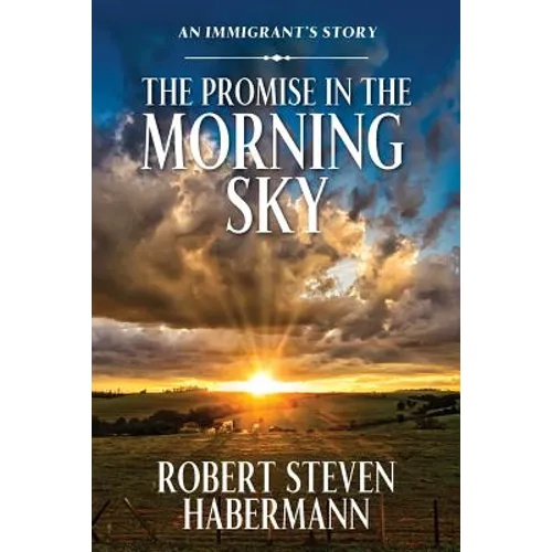 The Promise in the Morning Sky: An Immigrant's Story