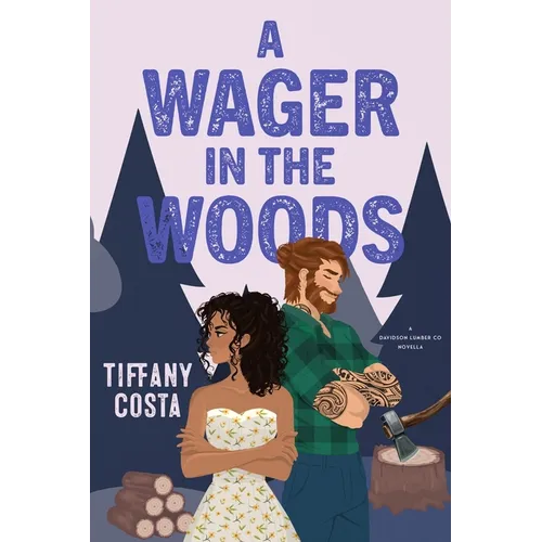 A Wager in the Woods: A Reverse Grumpy/Sunshine Lumberjack Novella