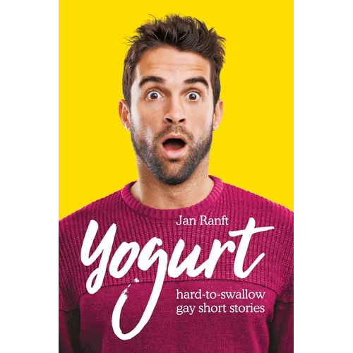 Yogurt: hard-to-swallow gay short stories