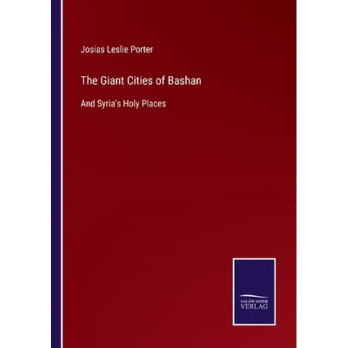The Giant Cities of Bashan: And Syria's Holy Places