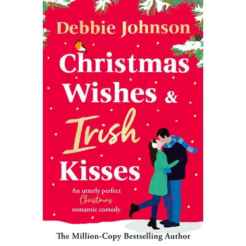 Christmas Wishes and Irish Kisses: An Utterly Perfect Christmas Romantic Comedy