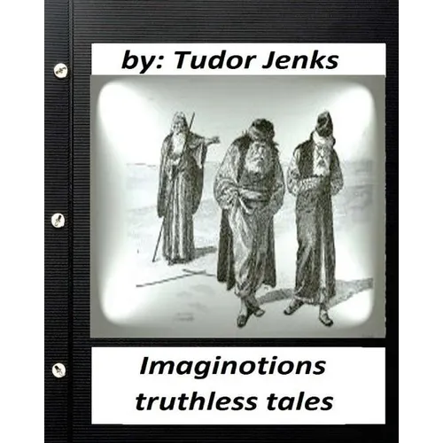 Imaginotions; truthless tales.By Tudor Jenks (Children's Classics)