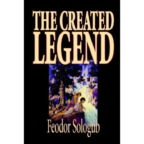 The Created Legend by Fyodor Sologub, Fiction, Literary